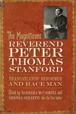 Magnificent Reverend Peter Thomas Stanford, Transatlantic Reformer and Race Man