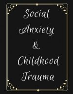 Social Anxiety and Childhood Trauma Workbook: Ideal and Perfect Gift for Social Anxiety and Childhood Trauma Workbook Best Social Anxiety and Childhoo