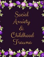 Social Anxiety and Childhood Trauma Workbook: Ideal and Perfect Gift for Social Anxiety and Childhood Trauma Workbook Best Social Anxiety and Childhoo