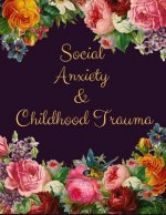 Social Anxiety and Childhood Trauma Workbook: Ideal and Perfect Gift for Social Anxiety and Childhood Trauma Workbook Best Social Anxiety and Childhoo