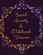 Social Anxiety and Childhood Trauma Workbook: Ideal and Perfect Gift for Social Anxiety and Childhood Trauma Workbook Best Social Anxiety and Childhoo