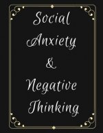 Social Anxiety and Negative Thinking Workbook: Ideal and Perfect Gift for Social Anxiety and Negative Thinking Workbook Best Social Anxiety and Negati