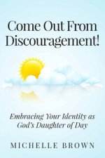 Come Out from Discouragement: Embracing Your Identity as God's Daughter of Day