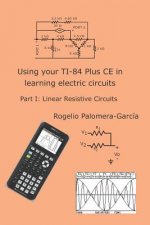Using your TI-84 Plus CE in learning electric circuits: Part I: Linear Resistive Circuits.