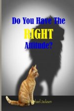 Do You Have The RIGHT Attitude?