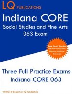 Indiana CORE Social Studies and Fine Arts 063 Exam: Indiana CORE Elementary Education Generalist - Three Practice Tests