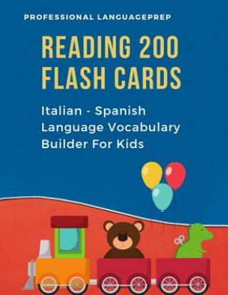 Reading 200 Flash Cards Italian - Spanish Language Vocabulary Builder For Kids: Practice Basic Sight Words list activities books to improve reading sk