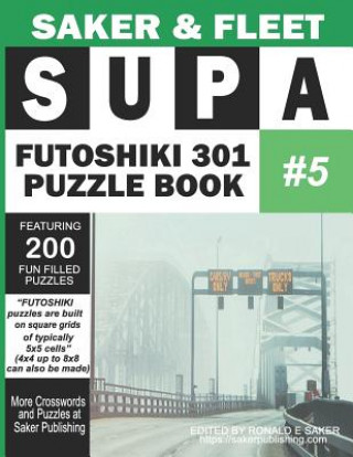 Supa Futoshiki 301 Puzzle Book #5: Featuring 200 Fun Filled Mind Teasers To Escape Boredom