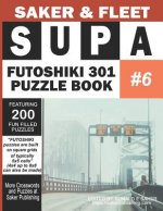 Supa Futoshiki 301 Puzzle Book #6: Featuring 200 Fun Filled Brain Bashers To Escape Boredom