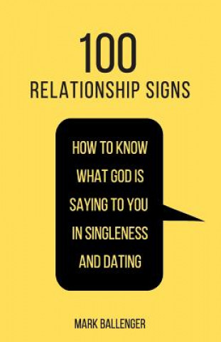 100 Relationship Signs: How to Know What God Is Saying to You in Singleness and Dating