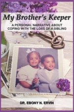 My Brother's Keeper: A Personal Narrative About Coping with the Loss Of A Sibling