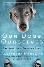 Our Dogs, Ourselves: The Story of a Singular Bond