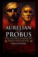 Aurelian and Probus: The Soldier Emperors Who Saved Rome