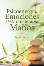 Psicoenergia, Emociones y La Aromaterapia en tus Manos