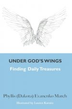 Under God's Wings: Finding Daily Treasures