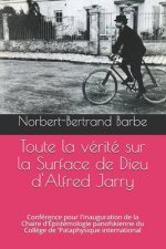 Toute la vérité sur la Surface de Dieu d'Alfred Jarry: Conférence pour l'inauguration de la Chaire d'Épistémologie panofskienne du Coll?ge de 'Pataphy