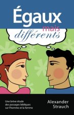 Égaux mais différents (Men and Women, Equal Yet Different): Une br?ve étude des passages bibliques sur l'homme et la femme