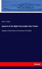 Speech of the Right Honorable John Foster
