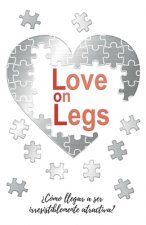 Love on Legs: ?Cómo llegar a ser irresistiblemente atractiva?
