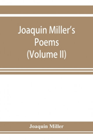 Joaquin Miller's poems (Volume II)