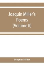 Joaquin Miller's poems (Volume II)