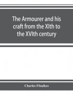 armourer and his craft from the XIth to the XVIth century
