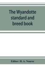 Wyandotte standard and breed book; a complete description of all varieties of Wyandottes, with the text in full from the latest (1915) rev. ed. of the