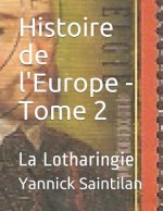 Histoire de l'Europe - Tome 2: La Lotharingie