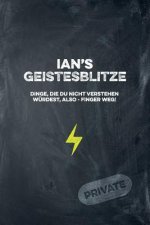 Ian's Geistesblitze - Dinge, die du nicht verstehen würdest, also - Finger weg! Private: Cooles Notizbuch ca. A5 für alle Männer 108 Seiten mit Punkte