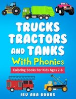 Trucks Tractors And Tanks With Phonics: Coloring Book For Kids AGES 2 TO 6 - Trucks coloring book for kids & toddlers - fun activity books for prescho