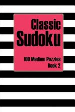 Classic Sudoku 100 Medium Puzzles Book 2: Includes Instructions, Puzzles and Answers