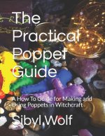 The Practical Poppet Guide: A How To Guide for Making and Using Poppets in Witchcraft