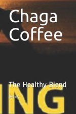 Chaga Coffee: The Healthy Blend