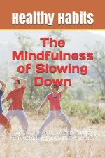 The Mindfulness of Slowing Down: Improving Health, Wealth, and Joy Through Slow Mindful Movements