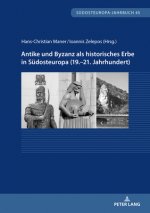 Antike Und Byzanz ALS Historisches Erbe in Suedosteuropa Vom 19.-21. Jahrhundert