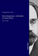 Arthur Schopenhauer - Lichtstrahlen aus seinen Werken.