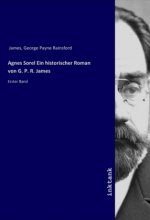 Agnes Sorel Ein historischer Roman von G. P. R. James