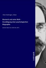 Bismarck und seine Welt - Grundlegung einer psychologischen Biographie