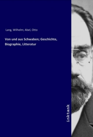 Von und aus Schwaben; Geschichte, Biographie, Litteratur
