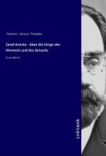 Zend-Avesta - über die Dinge des Himmels und des Jenseits