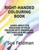 Right-Handed Colouring Book: Learn about the Meanings of Your Colours with Mandalas, Rectangles & Relaxing Sayings
