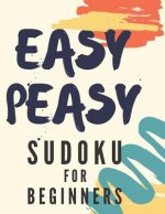 Easy Peasy Sudoku For Beginners: 100 Easy Sudoku Puzzles With Solution, Large Print