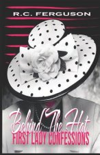 Behind The Hat: First Lady Confessions