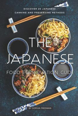 The Japanese Food Preservation Guide: Discover 25 Japanese Canning and Preserving Methods