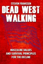 Dead West Walking: Masculine Values and Survival Principles for The Decline