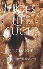 Does Life Suck?: Then Change It