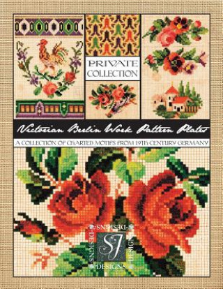Victorian Berlin Work Pattern Plates: A Collection of Charted Motifs from 19th Century Germany for Needlepoint & Cross Stitch