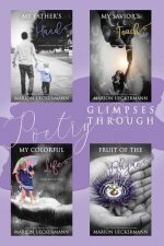 Glimpses Through Poetry: My Father's Hand, My Savior's Touch, My Colorful Life, Fruit of the Rhyme
