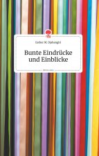Bunte Eindrucke und Einblicke. Life is a Story - story.one