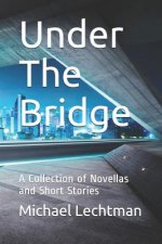 Under The Bridge: A Collection of Novellas and Short Stories